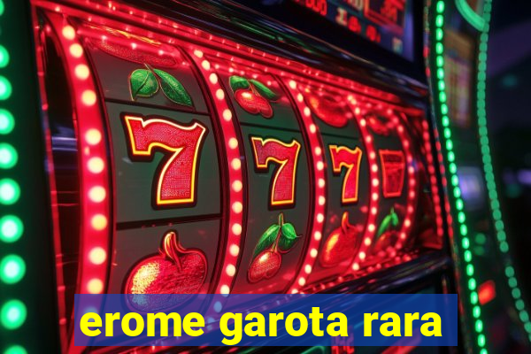 erome garota rara